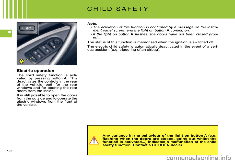 Citroen C5 DAG 2007.5 (DC/DE) / 1.G Owners Manual 108
III
A
C H I L D   S A F E T Y
Note:�T�h�e� �a�c�t�i�v�a�t�i�o�n� �o�f� �t�h�i�s� �f�u�n�c�t�i�o�n� �i�s� �c�o�n�ﬁ� �r�m�e�d� �b�y� �a� �m�e�s�s�a�g�e� �o�n� �t�h�e� �i�n�s�t�r�u�-ment panel scre