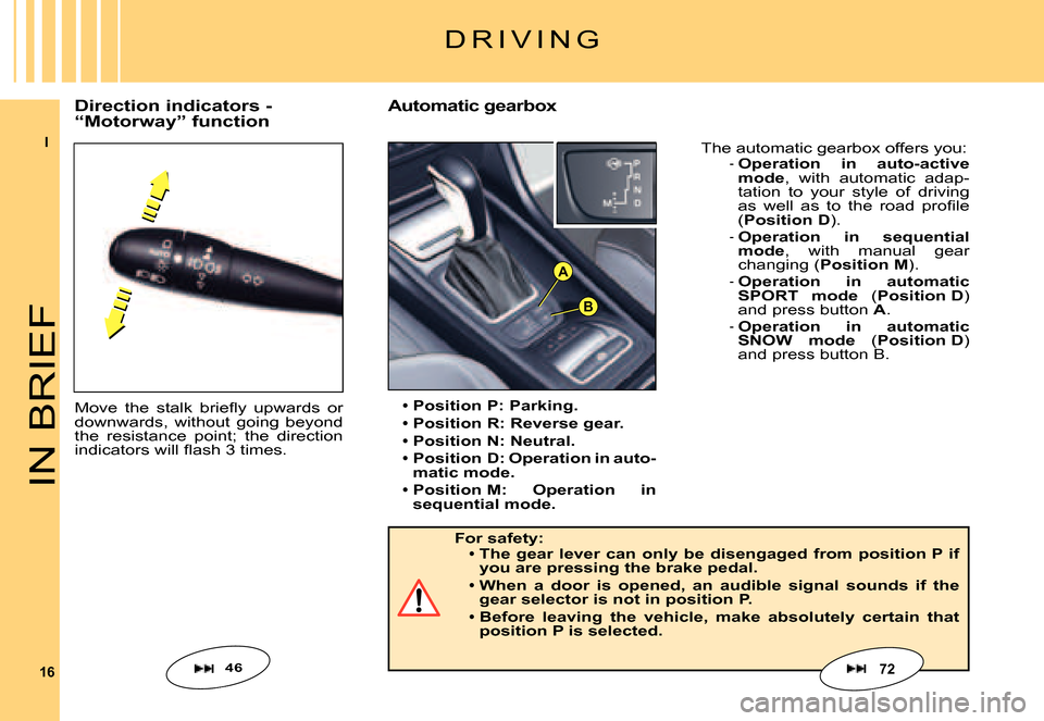 Citroen C5 DAG 2007.5 (DC/DE) / 1.G User Guide I
16
B
A
IN BRIEF
D R I V I N G
�M�o�v�e�  �t�h�e�  �s�t�a�l�k�  �b�r�i�e�ﬂ� �y�  �u�p�w�a�r�d�s�  �o�r� downwards,  without  going  beyond the  resistance  point;  the  direction �i�n�d�i�c�a�t�o�r