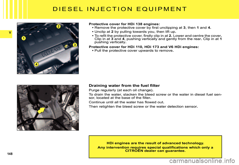 Citroen C5 DAG 2007.5 (DC/DE) / 1.G Service Manual 148
V
1
2
4
3
D I E S E L   I N J E C T I O N   E Q U I P M E N T
Protective cover for HDi 138 engines:�R�e�m�o�v�e� �t�h�e� �p�r�o�t�e�c�t�i�v�e� �c�o�v�e�r� �b�y� �ﬁ� �r�s�t� �u�n�c�l�i�p�p�i�n�g�