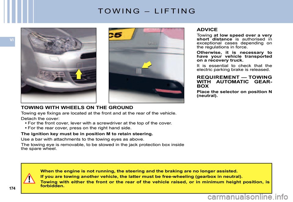 Citroen C5 DAG 2007.5 (DC/DE) / 1.G Owners Manual 174
VI
T O W I N G   –   L I F T I N G
TOWING WITH WHEELS ON THE GROUND
�T�o�w�i�n�g� �e�y�e� �ﬁ� �x�i�n�g�s� �a�r�e� �l�o�c�a�t�e�d� �a�t� �t�h�e� �f�r�o�n�t� �a�n�d� �a�t� �t�h�e� �r�e�a�r� �o�f