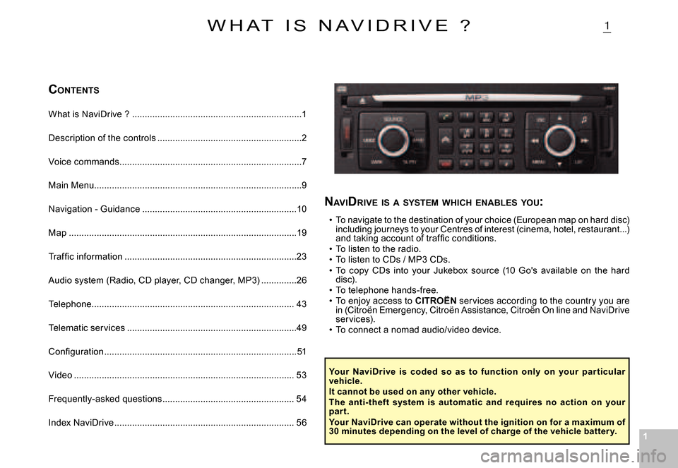 Citroen C5 DAG 2007.5 (DC/DE) / 1.G Owners Manual 11
�1
CONTENTS
What is NaviDrive ? .................................................. .................1
Description of the controls .........................................................2
Voice co