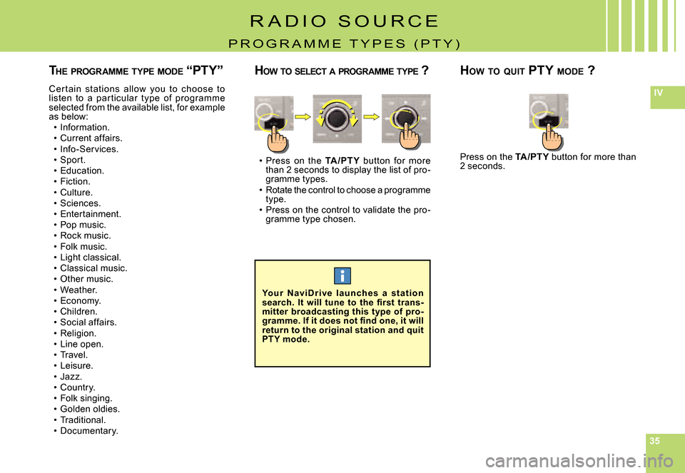 Citroen C5 DAG 2007.5 (DC/DE) / 1.G Owners Manual 353535
IV
THE  PROGRAMME  TYPE  MODE  “PTY”
Cer t ain  st ations  allow  you  to  choose  to listen  to  a  par ticular  t ype  of  programme selected from the available list, for example as below