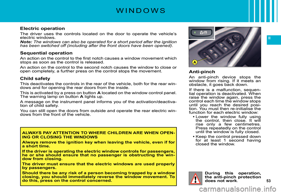 Citroen C5 DAG 2007.5 (DC/DE) / 1.G Service Manual 53
II
A
Anti-pinch
An  anti-pinch  device  stops  the window  from  rising.  If  it  meets  an obstacle, it goes back down.
If  there  is  a  malfunction,  sequen-tial operation is deactivated. When r