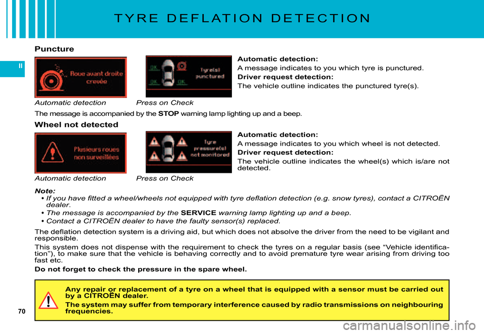 Citroen C5 DAG 2007.5 (DC/DE) / 1.G Owners Manual 70
II
T Y R E   D E F L A T I O N   D E T E C T I O N
Wheel not detected
�T�h�e� �d�e�ﬂ� �a�t�i�o�n� �d�e�t�e�c�t�i�o�n� �s�y�s�t�e�m� �i�s� �a� �d�r�i�v�i�n�g� �a�i�d�,� �b�u�t� �w�h�i�c�h� �d�o�e�