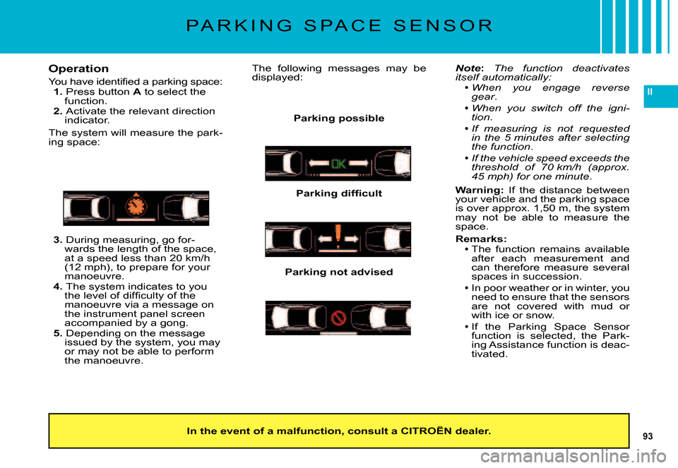 Citroen C5 DAG 2007.5 (DC/DE) / 1.G User Guide 93
II
P A R K I N G   S P A C E   S E N S O R
Operation
�Y�o�u� �h�a�v�e� �i�d�e�n�t�i�ﬁ� �e�d� �a� �p�a�r�k�i�n�g� �s�p�a�c�e�:1. Press button A to select the function.2. Activate the relevant dire
