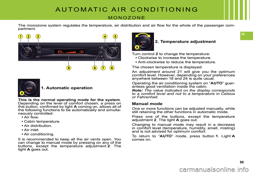 Citroen C5 DAG 2007.5 (DC/DE) / 1.G Owners Manual 99
III8285838184
7896
A
A
A U T O M A T I C   A I R   C O N D I T I O N I N G
M O N O Z O N E
�T�h�e� �m�o�n�o�z�o�n�e� �s�y�s�t�e�m� �r�e�g�u�l�a�t�e�s� �t�h�e� �t�e�m�p�e�r�a�t�u�r�e�,� �a�i�r� �d�i