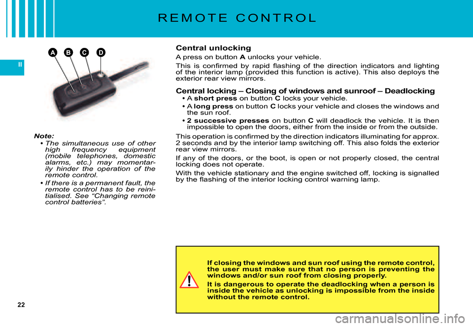 Citroen C5 2007.5 (DC/DE) / 1.G Owners Manual 22
II
ACDB
R E M O T E C O N T R O L
Note:The simultaneous use of other high frequency equipment (mobile telephones, domestic alarms, etc.) may momentar-ily hinder the operation of t Citroen C5 2007.5 (DC/DE) / 1.G Owners Manual 22
II
ACDB
R E M O T E C O N T R O L
Note:The simultaneous use of other high frequency equipment (mobile telephones, domestic alarms, etc.) may momentar-ily hinder the operation of t
