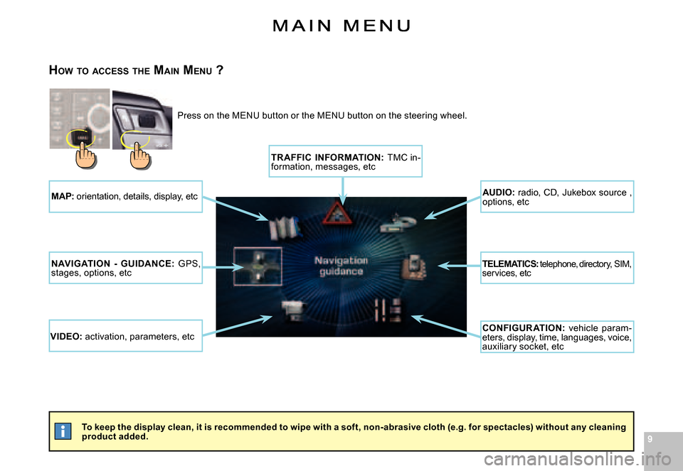 Citroen C5 2007.5 (DC/DE) / 1.G Owners Manual 99
�T�o� �k�e�e�p� �t�h�e� �d�i�s�p�l�a�y� �c�l�e�a�n�,� �i�t� �i�s� �r�e�c�o�m�m�e�n�d�e�d� �t�o� �w�i�p�e� �w�i�t�h� �a� �s�o�f�t�,� �n�o�n�-�a�b�r�a�s�i�v�e� �c�l�o�t�h� �(�e�.�g�.� �f�o�r� �s�p�e�