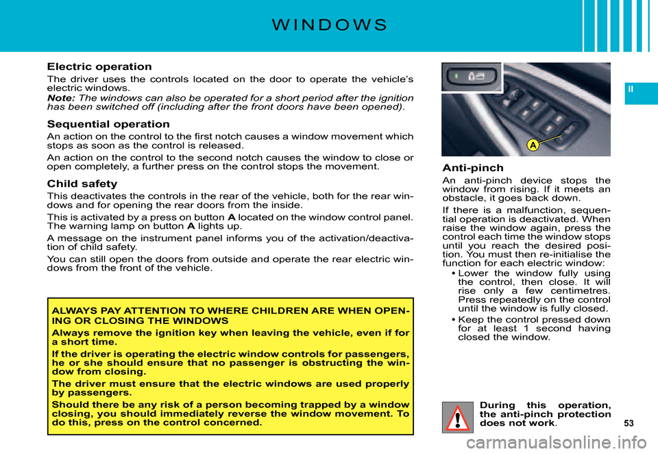 Citroen C5 2007.5 (DC/DE) / 1.G Owners Manual 53
II
A
Anti-pinch
An  anti-pinch  device  stops  the window  from  rising.  If  it  meets  an obstacle, it goes back down.
If  there  is  a  malfunction,  sequen-tial operation is deactivated. When r