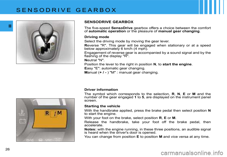 Citroen C1 DAG 2007 1.G Owners Guide �I�I
�2�6� 
�S�E�N�S�O�D�R�I�V�E� �G�E�A�R�B�O�X
�T�h�e� �ﬁ�v�e�-�s�p�e�e�d�S�e�n�s�o�D�r�i�v�e� �g�e�a�r�b�o�x� �o�f�f�e�r�s� �a� �c�h�o�i�c�e� �b�e�t�w�e�e�n� �t�h�e� �c�o�m�f�o�r�t� 
�o�f�  �a�u�