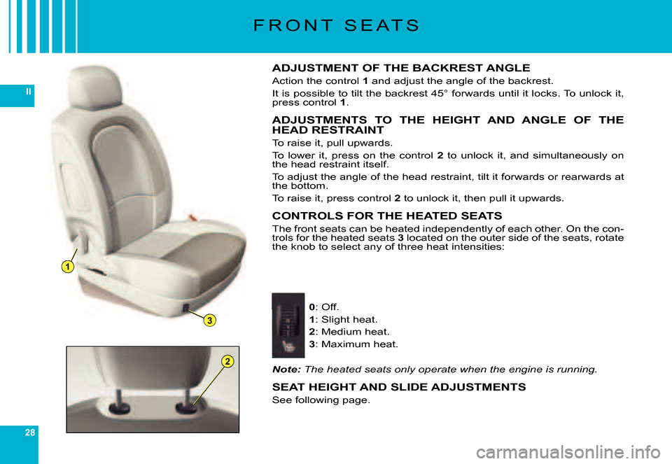Citroen C6 DAG 2007 1.G Owners Guide 28
II
1
3
2
F R O N T S E A T S
ADJUSTMENT OF THE BACKREST ANGLE
Action the control 1 and adjust the angle of the backrest.
It is possible to tilt the backrest 45° forwards until it locks. To unloc Citroen C6 DAG 2007 1.G Owners Guide 28
II
1
3
2
F R O N T S E A T S
ADJUSTMENT OF THE BACKREST ANGLE
Action the control 1 and adjust the angle of the backrest.
It is possible to tilt the backrest 45° forwards until it locks. To unloc