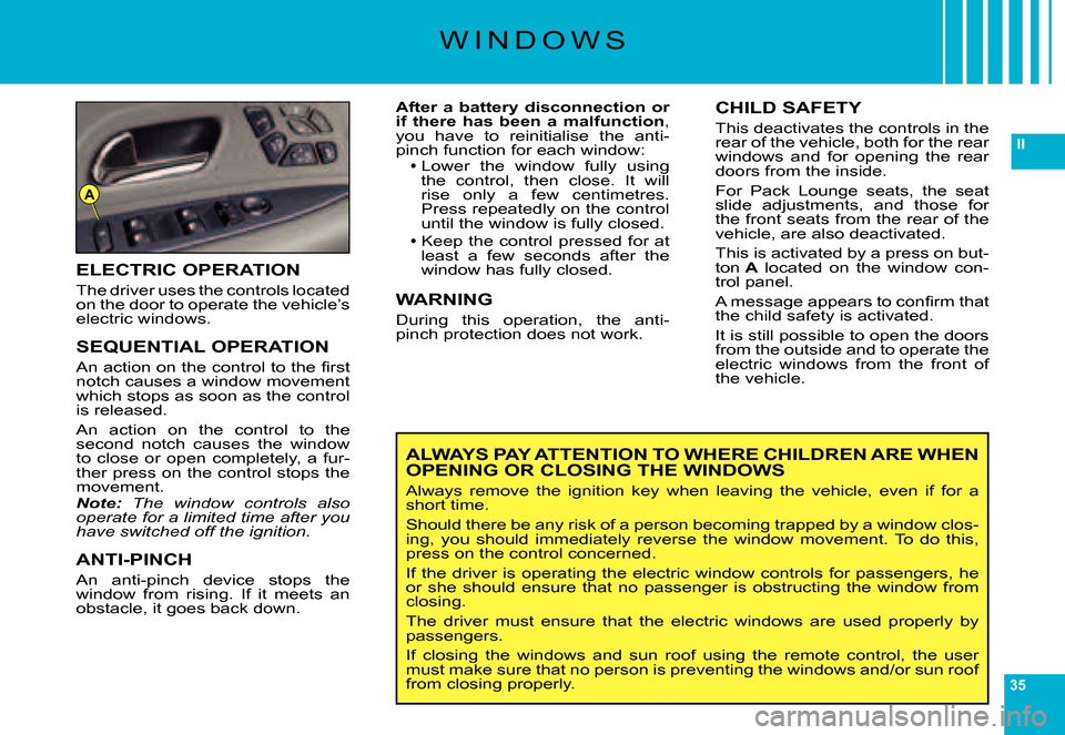 Citroen C6 DAG 2007 1.G Owners Manual 35
II
A
W I N D O W S
After a battery disconnection or if there has been a malfunction, you have to reinitialise the anti-pinch function for each window:Lower the window fully using Lowe Citroen C6 DAG 2007 1.G Owners Manual 35
II
A
W I N D O W S
After a battery disconnection or if there has been a malfunction, you have to reinitialise the anti-pinch function for each window:Lower the window fully using Lowe