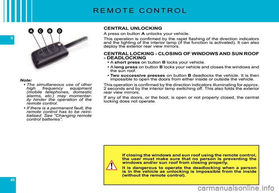 Citroen C6 DAG 2007 1.G Owners Guide 40
II
ABDC
R E M O T E C O N T R O L
Note:The simultaneous use of other high frequency equipment (mobile telephones, domestic alarms, etc.) may momentar-ily hinder the operation of t Citroen C6 DAG 2007 1.G Owners Guide 40
II
ABDC
R E M O T E C O N T R O L
Note:The simultaneous use of other high frequency equipment (mobile telephones, domestic alarms, etc.) may momentar-ily hinder the operation of t