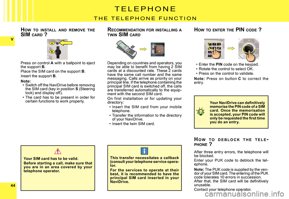 Citroen C6 2007 1.G Owners Manual 4444
VA
B
T E L E P H O N E
T H E T E L E P H O N E F U N C T I O N
Enter the PIN code on the keypad.Rotate the control to select OK.Press on the control to validate.
N o t e: Pre s s on but ton Citroen C6 2007 1.G Owners Manual 4444
VA
B
T E L E P H O N E
T H E T E L E P H O N E F U N C T I O N
Enter the PIN code on the keypad.Rotate the control to select OK.Press on the control to validate.
N o t e: Pre s s on but ton