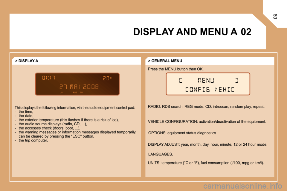 Citroen BERLINGO DAG 2008.5 2.G Manual Online �0�2
89
 DISPLAY AND MENU A  
� �R�A�D�I�O�:� �R�D�S� �s�e�a�r�c�h�,� �R�E�G� �m�o�d�e�.� �C�D�:� �i�n�t�r�o�s�c�a�n�,� �r�a�n�d�o�m� �p�l�a�y�,� �r�e�p�e�a�t�.� 
� �V�E�H�I�C�L�E� �C�O�N�F�I�G�U�R�A�