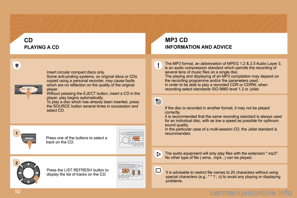 Citroen BERLINGO DAG 2008.5 2.G Owners Manual 92
�1�1
�2�2
 Insert circular compact discs only. � �S�o�m�e� �a�n�t�i�-�p�i�r�a�t�i�n�g� �s�y�s�t�e�m�s�,� �o�n� �o�r�i�g�i�n�a�l� �d�i�s�c�s� �o�r� �C�D�s� �c�o�p�i�e�d� �u�s�i�n�g� �a� �p�e�r�s�o�n