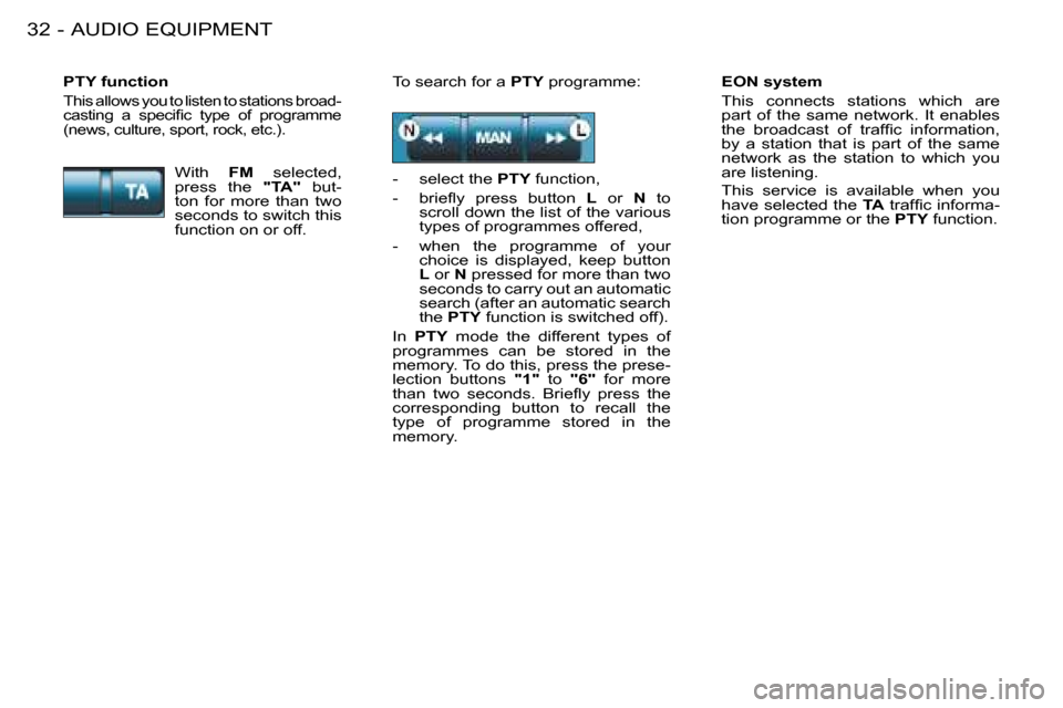 Citroen BERLINGO FIRST RHD 2008.5 1.G Owners Guide AUDIO EQUIPMENT32 -  EON system  
This  connects  stations  which  are  
 part  of  the  same  network.  It  enables 
�t�h�e�  �b�r�o�a�d�c�a�s�t�  � � �o�f�  �t�r�a�f�ﬁ� �c�  �i�n�f�o�r�m�a�t�i�o�n