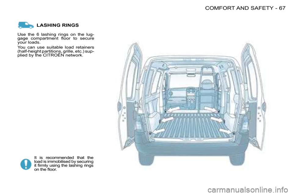 Citroen BERLINGO FIRST RHD 2008.5 1.G Repair Manual 67COMFORT AND SAFETY-
 LASHING RINGS 
 It  is  recommended  that  the  
load is immobilised by securing 
�i�t� �ﬁ� �r�m�l�y� �u�s�i�n�g� �t�h�e� �l�a�s�h�i�n�g� �r�i�n�g�s� 
�o�n� �t�h�e� �ﬂ� �o�o