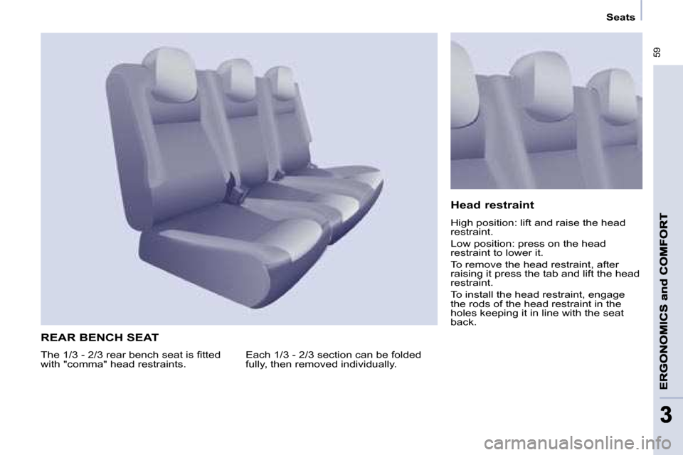 Citroen BERLINGO MULTISPACE 2008.5 2.G Owners Manual    Seats   
 59
33
 REAR BENCH SEAT 
� �E�a�c�h� �1�/�3� �-� �2�/�3� �s�e�c�t�i�o�n� �c�a�n� �b�e� �f�o�l�d�e�d�  
�f�u�l�l�y�,� �t�h�e�n� �r�e�m�o�v�e�d� �i�n�d�i�v�i�d�u�a�l�l�y�.�   Head restraint 