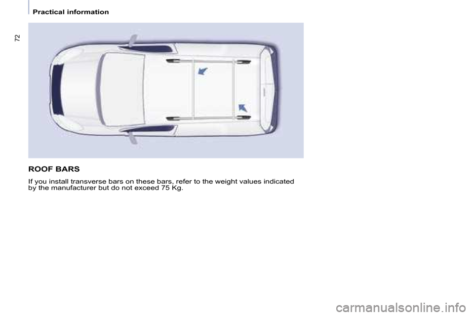 Citroen BERLINGO 2008.5 2.G Manual PDF �7�2
   Practical information   
 ROOF BARS 
� �I�f� �y�o�u� �i�n�s�t�a�l�l� �t�r�a�n�s�v�e�r�s�e� �b�a�r�s� �o�n� �t�h�e�s�e� �b�a�r�s�,� �r�e�f�e�r� �t�o� �t�h�e� �w�e�i�g�h�t� �v�a�l�u�e�s� �i�n�d�