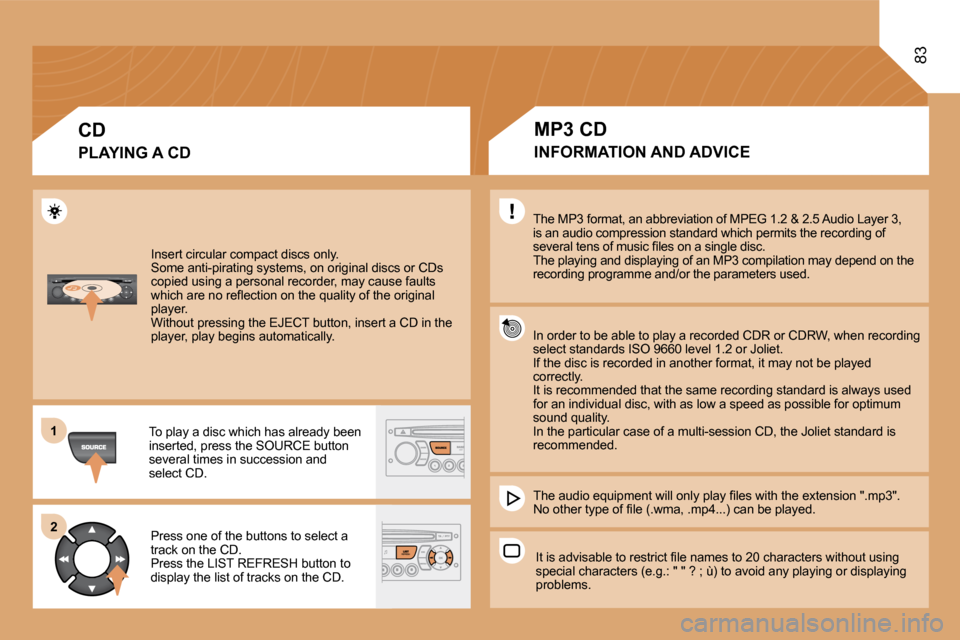 Citroen BERLINGO 2008.5 2.G Owners Manual �1�1
�2�2
83
 Insert circular compact discs only. � �S�o�m�e� �a�n�t�i�-�p�i�r�a�t�i�n�g� �s�y�s�t�e�m�s�,� �o�n� �o�r�i�g�i�n�a�l� �d�i�s�c�s� �o�r� �C�D�s� �c�o�p�i�e�d� �u�s�i�n�g� �a� �p�e�r�s�o�n