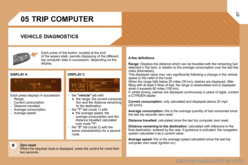 Citroen BERLINGO 2008.5 2.G Manual Online �0�5
8
NRJ
87
 TRIP COMPUTER 
 Each press of the button, located at the end �o�f� �t�h�e� � �w�i�p�e�r�s� �s�t�a�l�k� �,� �p�e�r�m�i�t�s� �d�i�s�p�l�a�y�i�n�g� �o�f� �t�h�e� �d�i�f�f�e�r�e�n�t� �t�r�i