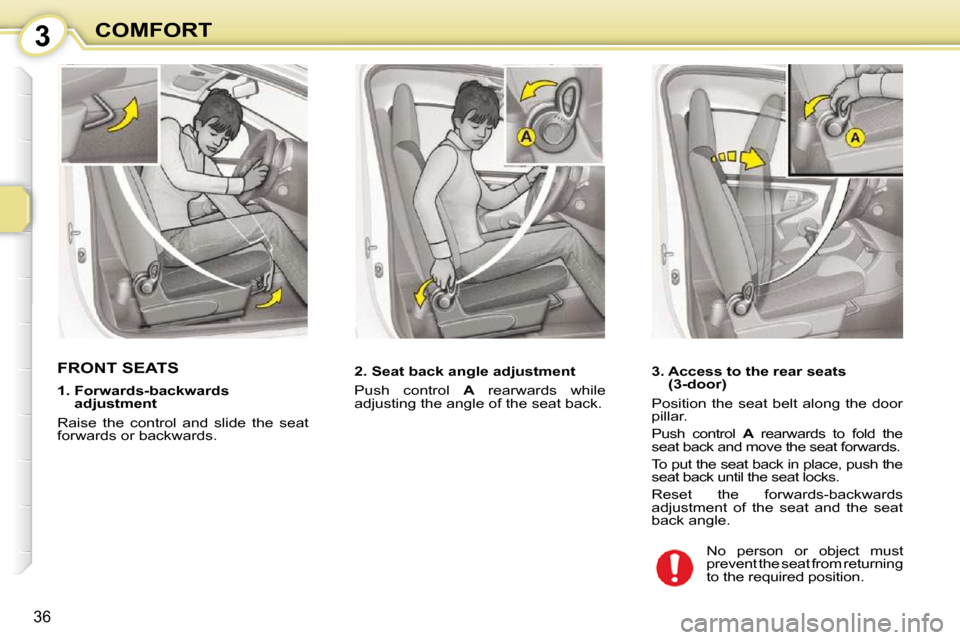 Citroen C1 2008.5 1.G Owners Guide 3
36
COMFORT
       FRONT SEATS  � � � �2�.� �S�e�a�t� �b�a�c�k� �a�n�g�l�e� �a�d�j�u�s�t�m�e�n�t�  
 Push  control   A   rearwards  while 
adjusting the angle of the seat back.       
    3.  Access 