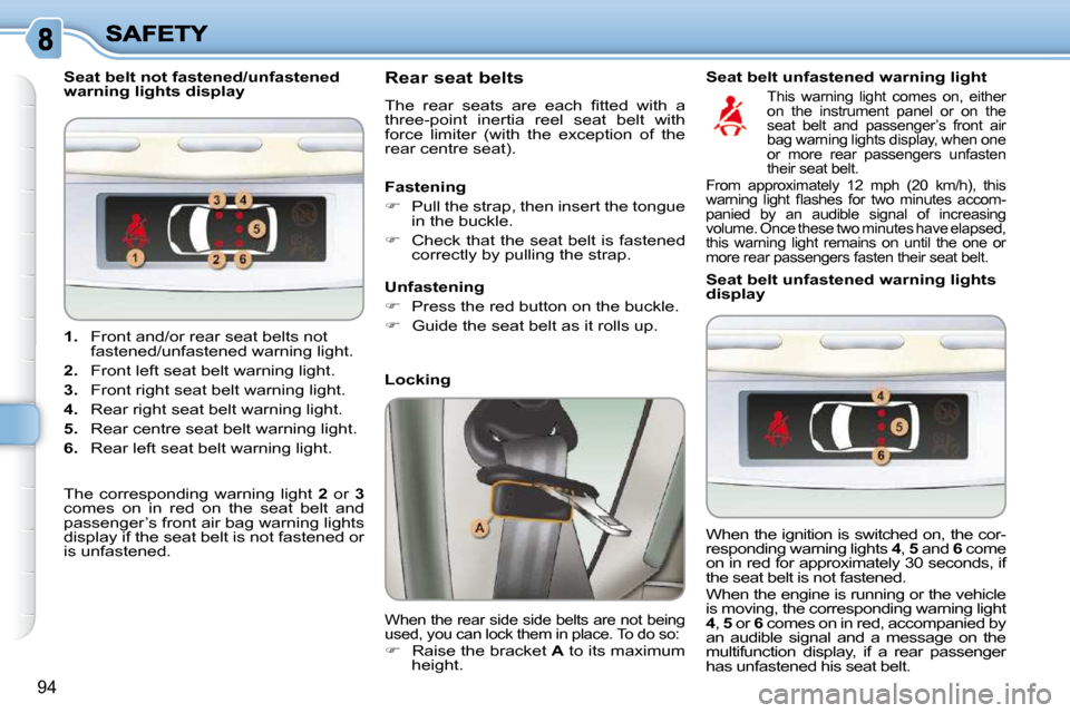 Citroen C3 PICASSO DAG 2008.5 1.G Owners Manual 94
   
1.    Front and/or rear seat belts not 
fastened/unfastened warning light. 
  
2.    Front left seat belt warning light. 
  
3.    Front right seat belt warning light. 
  
4.    Rear right seat