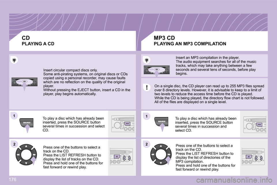 Citroen C3 PICASSO DAG 2008.5 1.G Owners Manual 176
�1�1
�2�2
�1�1
�2�2
 Insert circular compact discs only. � �S�o�m�e� �a�n�t�i�-�p�i�r�a�t�i�n�g� �s�y�s�t�e�m�s�,� �o�n� �o�r�i�g�i�n�a�l� �d�i�s�c�s� �o�r� �C�D�s� �c�o�p�i�e�d� �u�s�i�n�g� �a� �