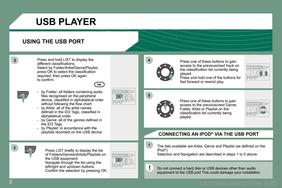 Citroen C3 PICASSO DAG 2008.5 1.G Owners Manual �2
33
44
11
55
22
  USB PLAYER
  USING THE USB PORT 
� � �P�r�e�s�s� �L�I�S�T� �b�r�i�e�ﬂ� �y� �t�o� �d�i�s�p�l�a�y� �t�h�e� �l�i�s�t� of Folders/Genres/Artists/Playlists on the USB equipment.  Navi