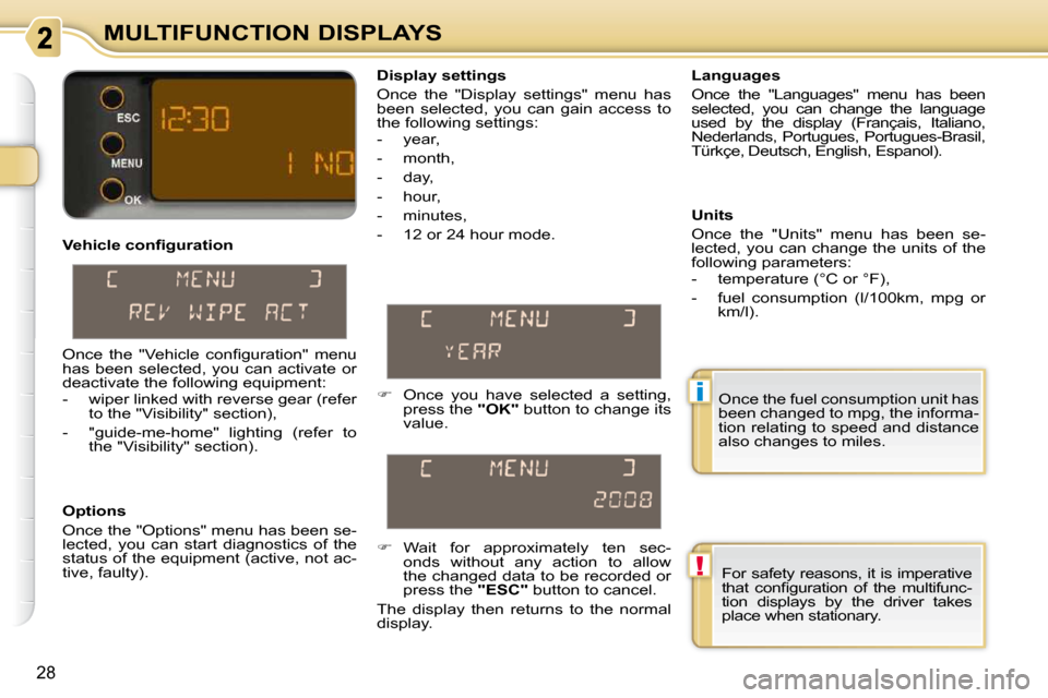 Citroen C3 PICASSO DAG 2008.5 1.G Owners Guide !
i
28
MULTIFUNCTION DISPLAYS
� � �V�e�h�i�c�l�e� �c�o�n�ﬁ� �g�u�r�a�t�i�o�n�  
  Options  
 Once the "Options" menu has been se- 
lected,  you  can  start  diagnostics  of  the 
status of the equip