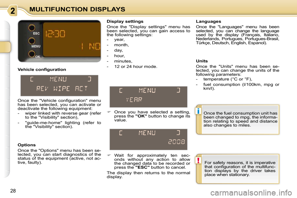 Citroen C3 PICASSO DAG 2008.5 1.G Owners Manual !
i
28
MULTIFUNCTION DISPLAYS
� � �V�e�h�i�c�l�e� �c�o�n�ﬁ� �g�u�r�a�t�i�o�n�  
  Options  
 Once the "Options" menu has been se- 
lected,  you  can  start  diagnostics  of  the 
status of the equip