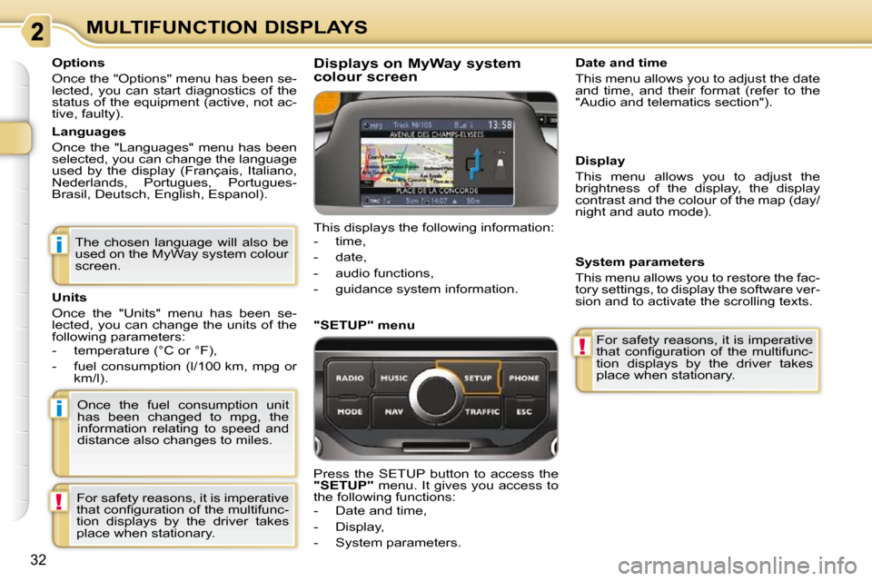 Citroen C3 PICASSO DAG 2008.5 1.G Owners Manual i
i
!
!
32
MULTIFUNCTION DISPLAYS
  Options  
 Once the "Options" menu has been se- 
lected,  you  can  start  diagnostics  of  the 
status of the equipment (active, not ac-
tive, faulty).   
  Langua