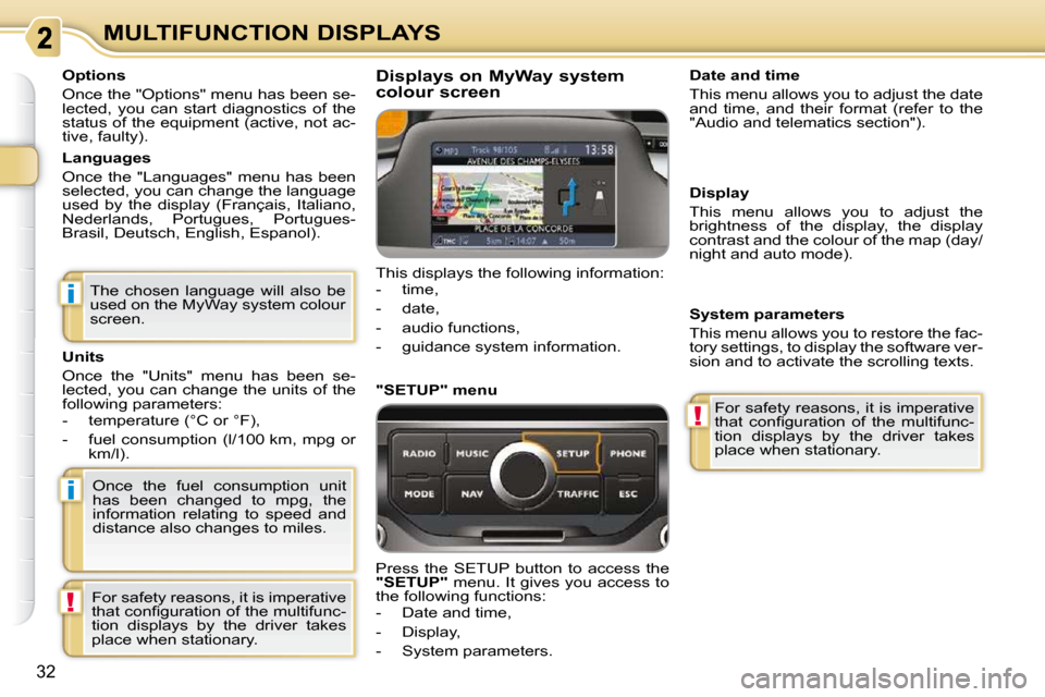Citroen C3 PICASSO DAG 2008.5 1.G Owners Guide i
i
!
!
32
MULTIFUNCTION DISPLAYS
  Options  
 Once the "Options" menu has been se- 
lected,  you  can  start  diagnostics  of  the 
status of the equipment (active, not ac-
tive, faulty).   
  Langua