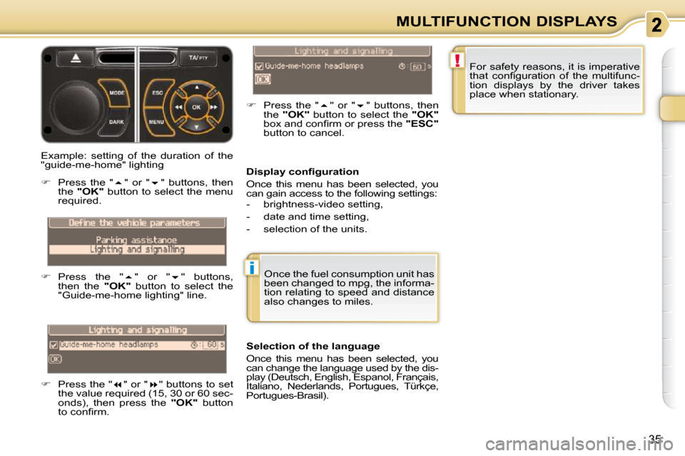 Citroen C3 PICASSO DAG 2008.5 1.G Owners Guide !
i
35
MULTIFUNCTION DISPLAYS
� � �D�i�s�p�l�a�y� �c�o�n�ﬁ� �g�u�r�a�t�i�o�n�  
 Once  this  menu  has  been  selected,  you  
can gain access to the following settings:  
   -   brightness-video se