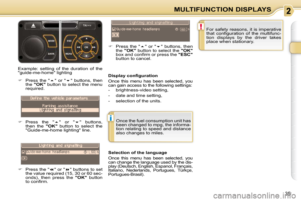 Citroen C3 PICASSO DAG 2008.5 1.G Owners Manual !
i
35
MULTIFUNCTION DISPLAYS
� � �D�i�s�p�l�a�y� �c�o�n�ﬁ� �g�u�r�a�t�i�o�n�  
 Once  this  menu  has  been  selected,  you  
can gain access to the following settings:  
   -   brightness-video se