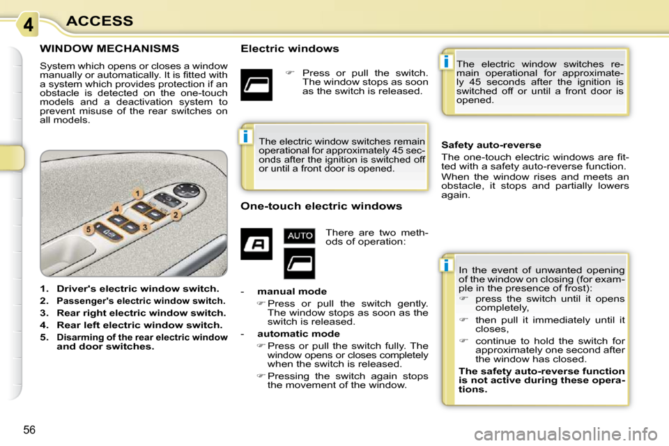 Citroen C3 PICASSO DAG 2008.5 1.G Workshop Manual i
i
i
56
ACCESS
             WINDOW MECHANISMS 
 System which opens or closes a window  
�m�a�n�u�a�l�l�y� �o�r� �a�u�t�o�m�a�t�i�c�a�l�l�y�.� �I�t� �i�s� �ﬁ� �t�t�e�d� �w�i�t�h� 
a system which pro