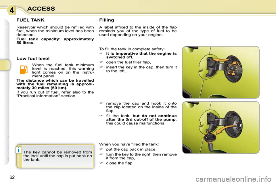 Citroen C3 PICASSO DAG 2008.5 1.G Repair Manual i
62
ACCESS
 The  key  cannot  be  removed  from  
the lock until the cap is put back on 
the tank. 
                   FUEL TANK 
� �R�e�s�e�r�v�o�i�r�  �w�h�i�c�h�  �s�h�o�u�l�d�  �b�e�  �r�e�ﬁ� �