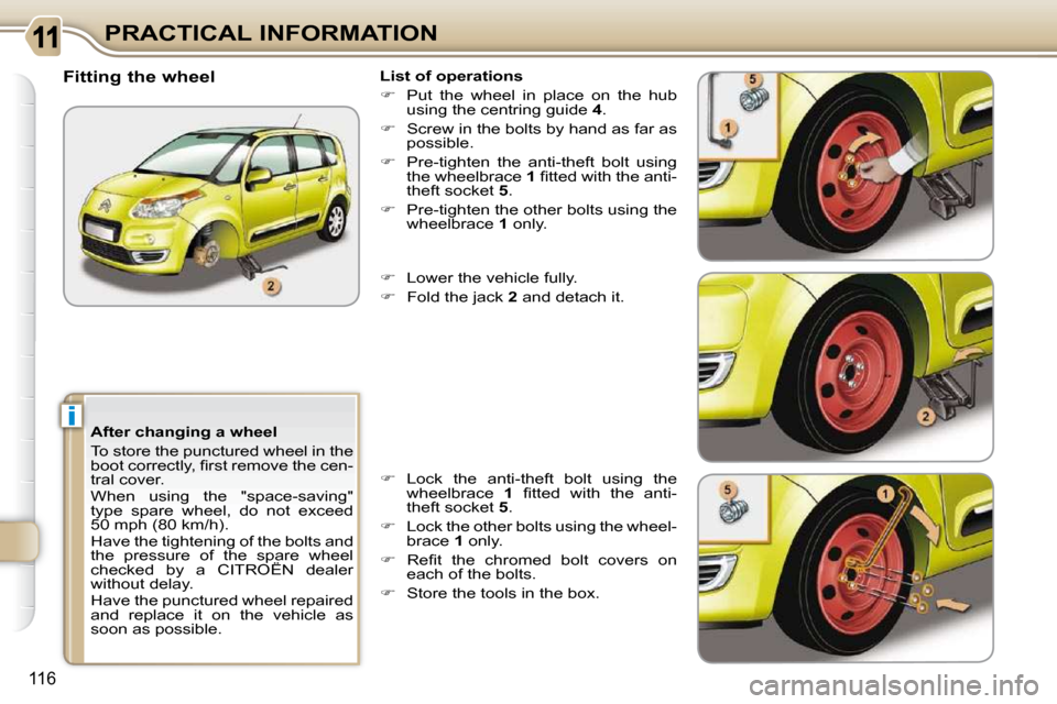 Citroen C3 PICASSO 2008.5 1.G Owners Manual i
116
PRACTICAL INFORMATION
  After changing a wheel  
 To store the punctured wheel in the  
�b�o�o�t� �c�o�r�r�e�c�t�l�y�,� �ﬁ� �r�s�t� �r�e�m�o�v�e� �t�h�e� �c�e�n�-
�t�r�a�l� �c�o�v�e�r�.�  
 Wh