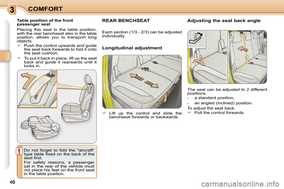 Citroen C3 PICASSO 2008.5 1.G Service Manual !
COMFORT
     
� � � �T�a�b�l�e� �p�o�s�i�t�i�o�n� �o�f� �t�h�e� �f�r�o�n�t�  
passenger seat 
� �D�o�  �n�o�t�  �f�o�r�g�e�t�  �t�o�  �f�o�l�d�  �t�h�e�  �"�a�i�r�c�r�a�f�t�"� 
�t�y�p�e�  �t�a�b�l�e