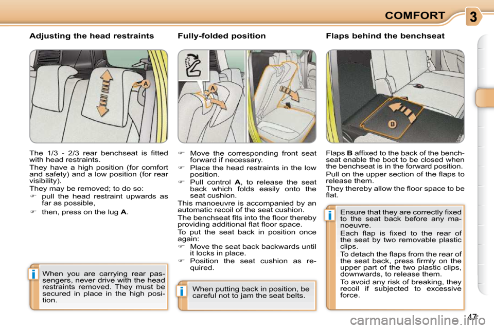 Citroen C3 PICASSO 2008.5 1.G Owners Manual i
i
i
47
COMFORT
  Fully-folded position  � � �F�l�a�p�s� �b�e�h�i�n�d� �t�h�e� �b�e�n�c�h�s�e�a�t� 
   
�    Move  the  corresponding  front  seat 
forward if necessary. 
  
�    Place the head