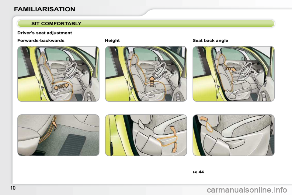 Citroen C3 PICASSO 2008.5 1.G Owners Manual FAMILIARISATION  SIT COMFORTABLY 
  Drivers seat adjustment  
  
Forwards-backwards   
  
 
�   44     
  
Seat back angle   
  
Height   
             