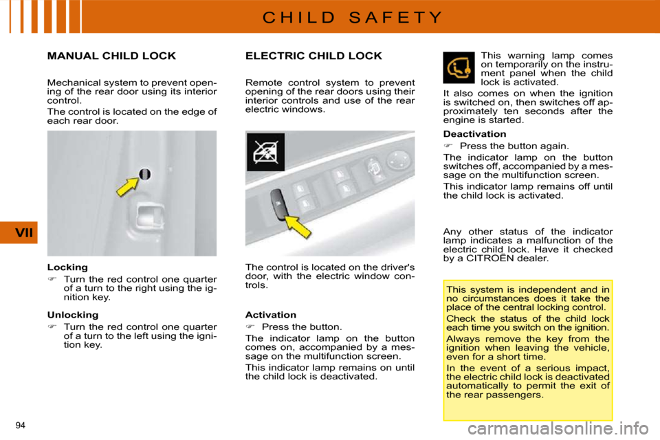 Citroen C4 DAG 2008.5 1.G Owners Manual 94 
VII
C H I L D   S A F E T Y
       MANUAL CHILD LOCK 
  Locking  
   
� � �  �T�u�r�n�  �t�h�e�  �r�e�d�  �c�o�n�t�r�o�l�  �o�n�e�  �q�u�a�r�t�e�r� 
of a turn to the right using the ig- 
�n�i�t