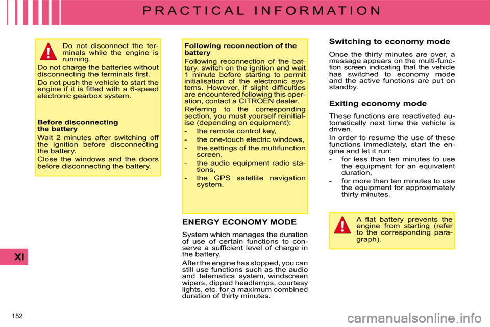Citroen C4 DAG 2008.5 1.G Owners Manual 152 
XI
P R A C T I C A L   I N F O R M A T I O N
       ENERGY ECONOMY MODE 
� �S�y�s�t�e�m� �w�h�i�c�h� �m�a�n�a�g�e�s� �t�h�e� �d�u�r�a�t�i�o�n�  
of  use  of  certain  functions  to  con-
�s�e�r�v