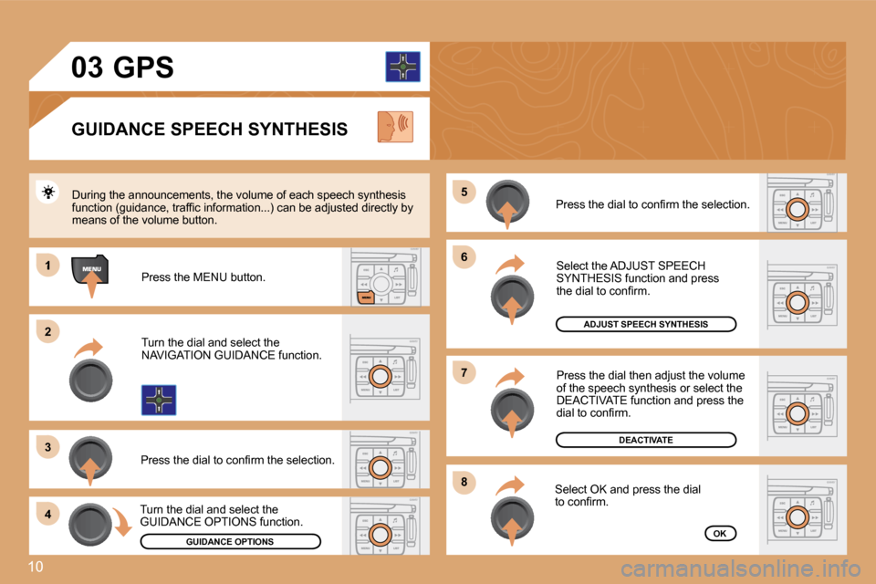 Citroen C4 DAG 2008.5 1.G Owners Manual 10
�0�3
�6�6
�8�8
�7�7
�5�5
1
�2�2
�3�3
�4�4
 Press the dial then adjust the volume of the speech synthesis or select the DEACTIVATE function and press the �d�i�a�l� �t�o� �c�o�n�ﬁ� �r�m�.� � 
     