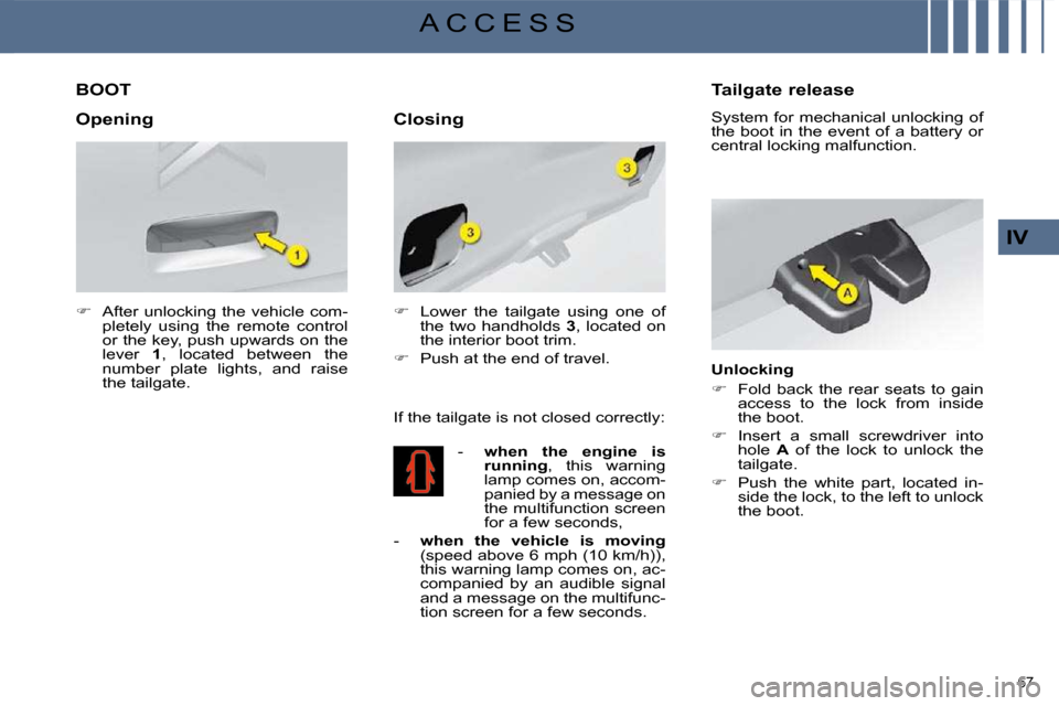 Citroen C4 DAG 2008.5 1.G Manual PDF 67 
IV
A C C E S S
         BOOT 
   
�    After  unlocking  the  vehicle  com-
pletely  using  the  remote  control  
or the key, push upwards on the 
lever    1 ,  located  between  the 
number  