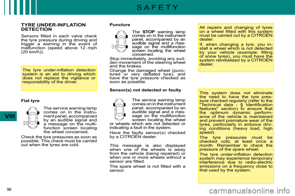 Citroen C4 2008.5 1.G Owners Manual 96 
VIII
S A F E T Y
       TYRE UNDER-INFLATION DETECTION 
� �S�e�n�s�o�r�s�  �ﬁ� �t�t�e�d�  �i�n�  �e�a�c�h�  �v�a�l�v�e�  �c�h�e�c�k�  
the tyre pressure during driving and 
trigger  a  warning  