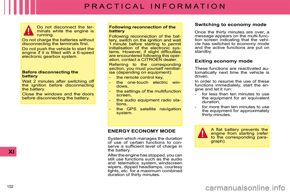 Citroen C4 2008.5 1.G Repair Manual 152 
XI
P R A C T I C A L   I N F O R M A T I O N
       ENERGY ECONOMY MODE 
� �S�y�s�t�e�m� �w�h�i�c�h� �m�a�n�a�g�e�s� �t�h�e� �d�u�r�a�t�i�o�n�  
of  use  of  certain  functions  to  con-
�s�e�r�v