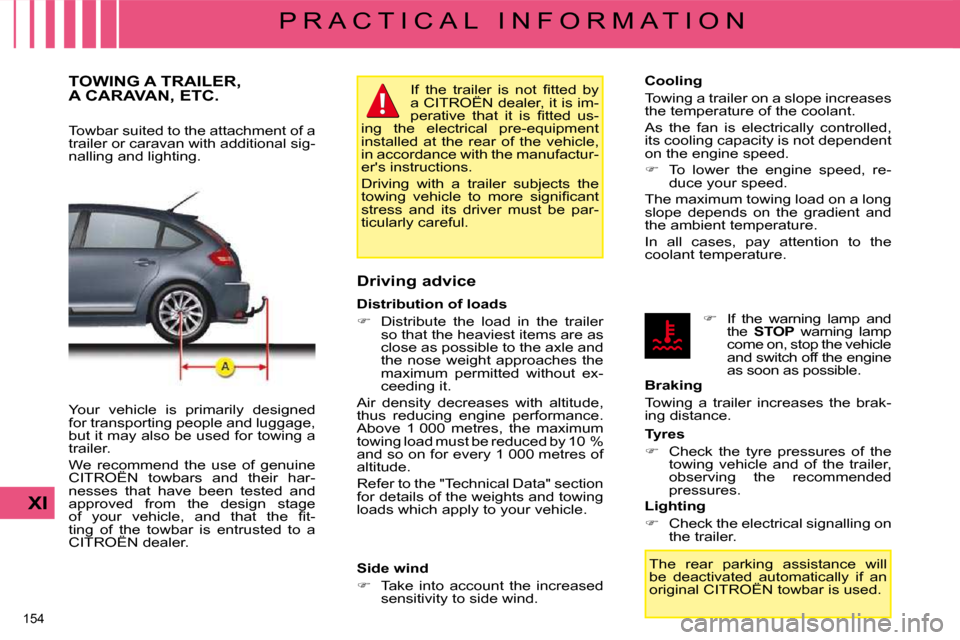 Citroen C4 2008.5 1.G Owners Manual 154 
XI
P R A C T I C A L   I N F O R M A T I O N
     TOWING A TRAILER, A CARAVAN, ETC. 
� � �T�o�w�b�a�r� �s�u�i�t�e�d� �t�o� �t�h�e� �a�t�t�a�c�h�m�e�n�t� �o�f� �a�  
�t�r�a�i�l�e�r� �o�r� �c�a�r�a