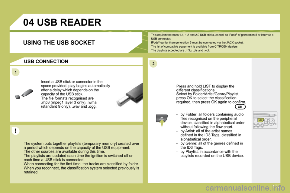 Citroen C4 2008.5 1.G Owners Guide 177
11
22
04       USB READER
� �T�h�e� �s�y�s�t�e�m� �p�u�t�s� �t�o�g�e�t�h�e�r� �p�l�a�y�l�i�s�t�s� �(�t�e�m�p�o�r�a�r�y� �m�e�m�o�r�y�)� �c�r�e�a�t�e�d� �o�v�e�r� �a� �p�e�r�i�o�d� �w�h�i�c�h� �d�e